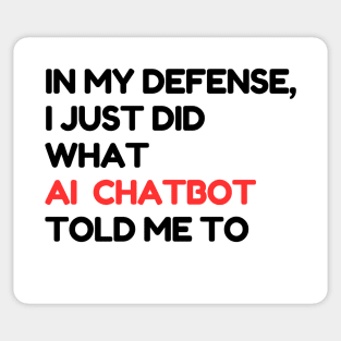 In my defense, I just did what the AI chatbot told me to Sticker